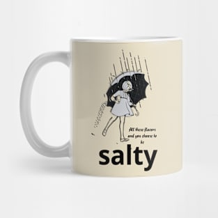 All these flavors and you choose to be salty Mug